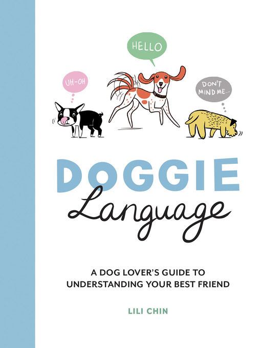 Title details for Doggie Language: a Dog Lover's Guide to Understanding Your Best Friend by Lili Chin - Available